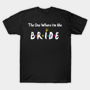 The One Where Im The Bride bride gift T-Shirt